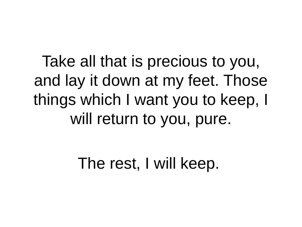 Dying to Self Take all that is precious to you, - slide 2 of 15