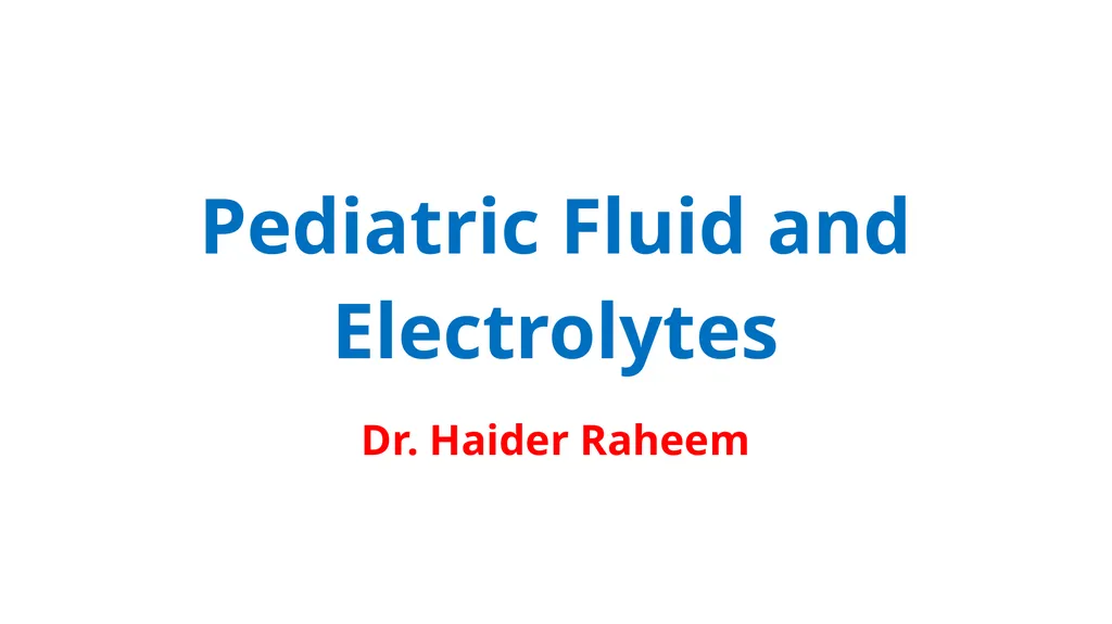 Pediatric Fluid and Electrolytes Dr. Haider Raheem - slide 1 of 21