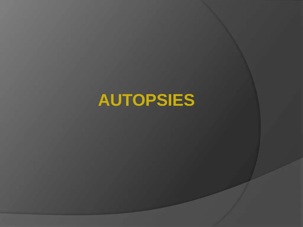 AUTOPSIES Autopsy; also called necropsy, - slide 1 of 21
