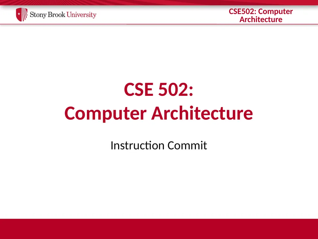 CSE 502: Computer Architecture Instruction Commit - slide 1 of 26