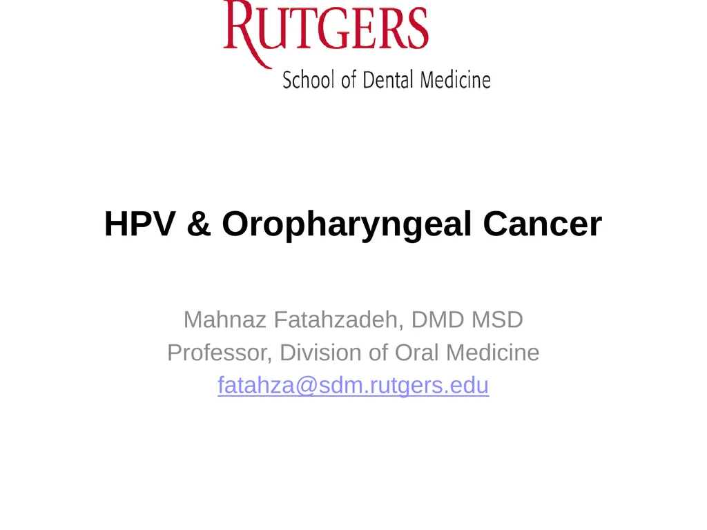 HPV & Oropharyngeal Cancer Mahnaz Fatahzadeh, DMD - slide 1 of 20