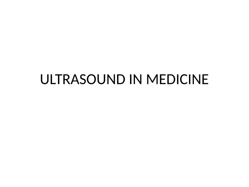 ULTRASOUND IN MEDICINE When ultrasonic waves are - slide 1 of 12