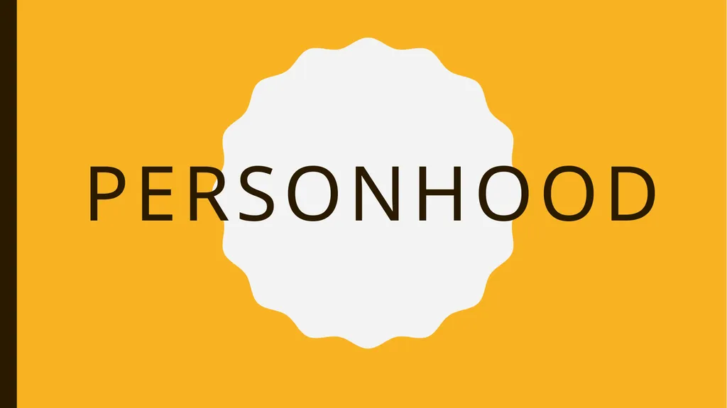 personhood What is personhood? Are you a person? - slide 1 of 10