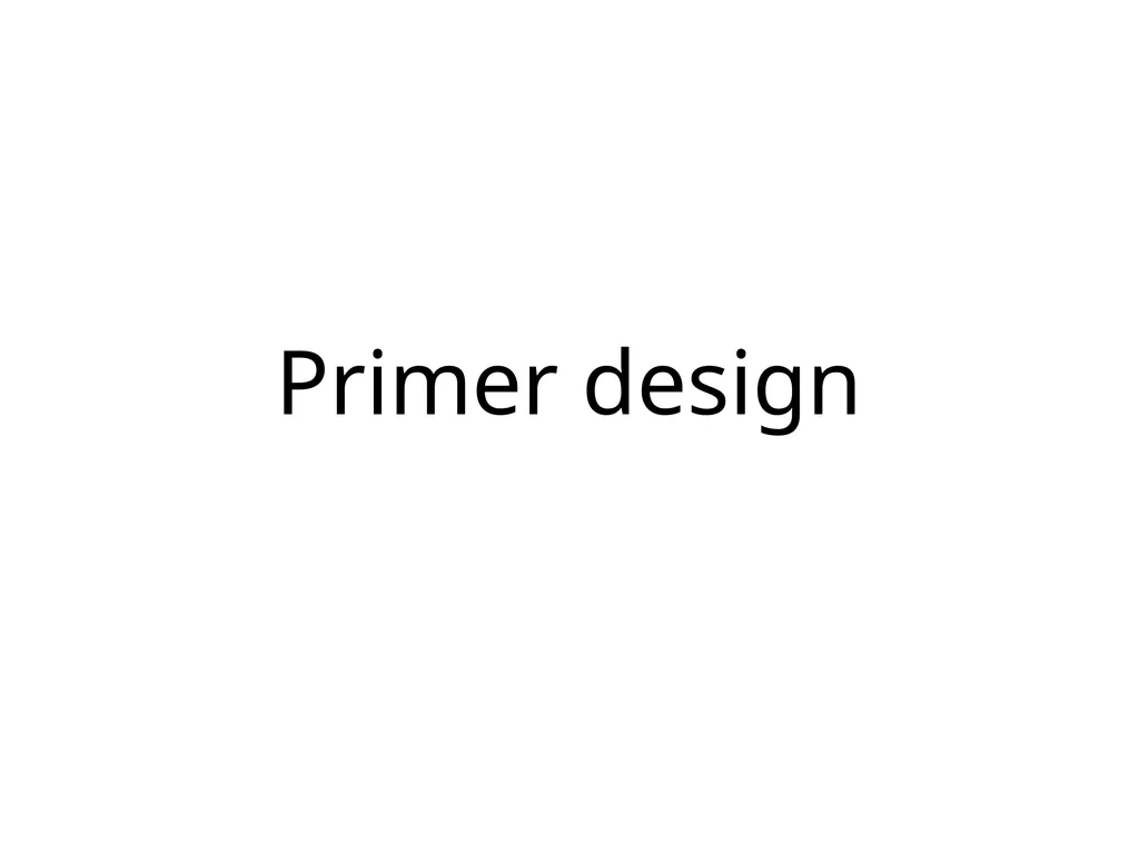Primer design General rules for selecting GOI It - slide 1 of 18