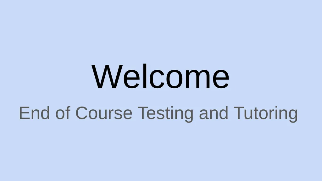 Welcome End of Course Testing and Tutoring EOC - slide 1 of 28