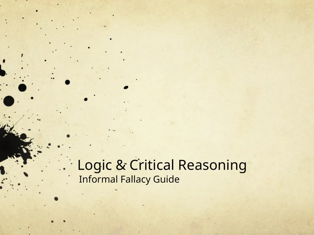 Logic & Critical Reasoning Informal Fallacy Guide - slide 1 of 48