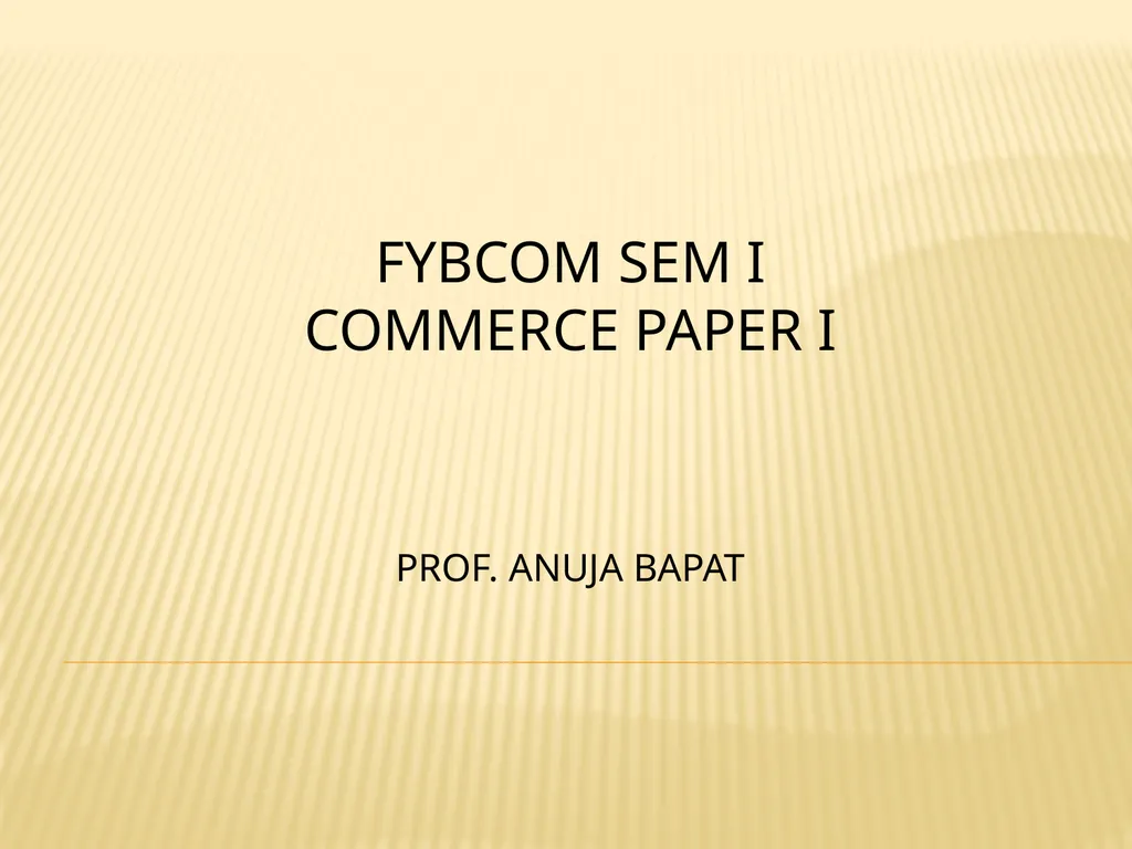 FYBCOM SEM I COMMERCE PAPER I PROF. ANUJA BAPAT