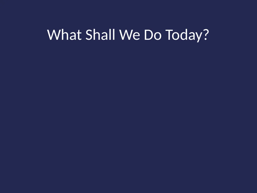 Math 340L - CS What’s this all about? What Shall - slide 2 of 55