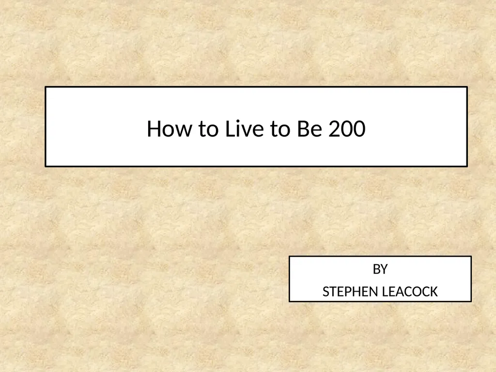 How to Live to Be 200 BY STEPHEN LEACOCK Process - slide 1 of 16