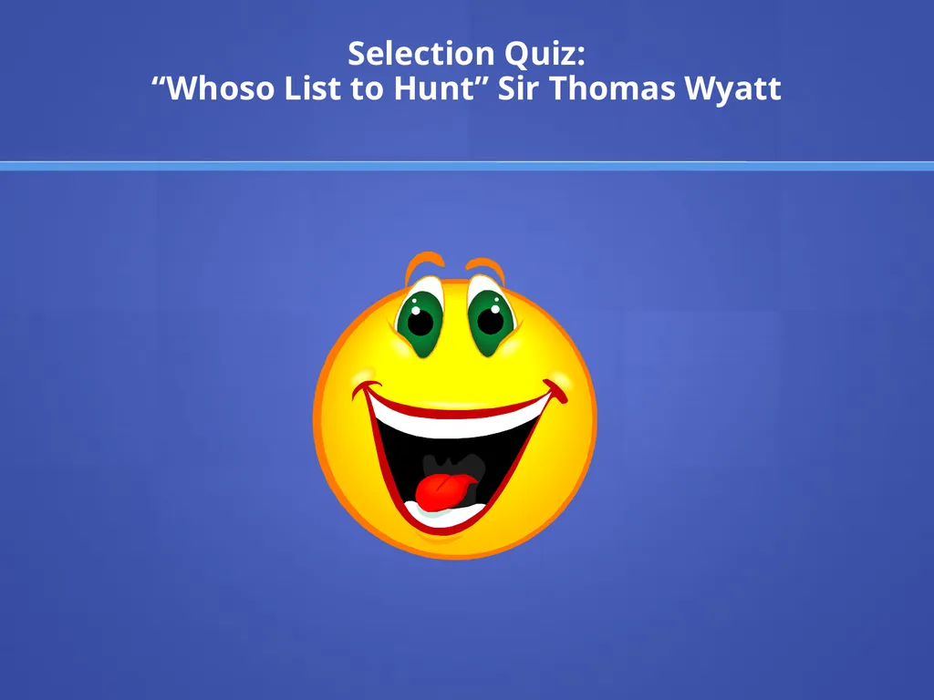 “Whoso List to Hunt” Page 215 Sir Thomas Wyatt Sir - slide 8 of 12