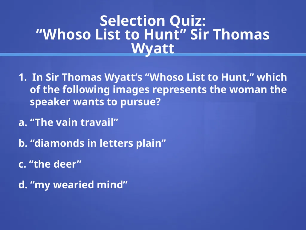 “Whoso List to Hunt” Page 215 Sir Thomas Wyatt Sir - slide 9 of 12