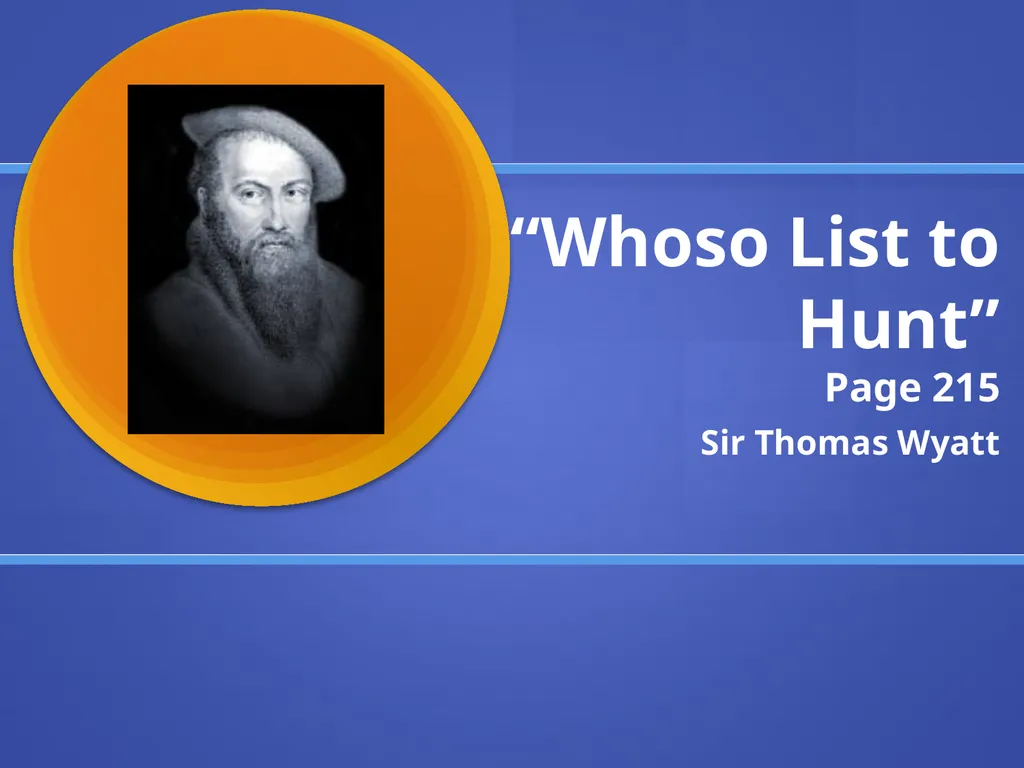 “Whoso List to Hunt” Page 215 Sir Thomas Wyatt Sir - slide 1 of 12