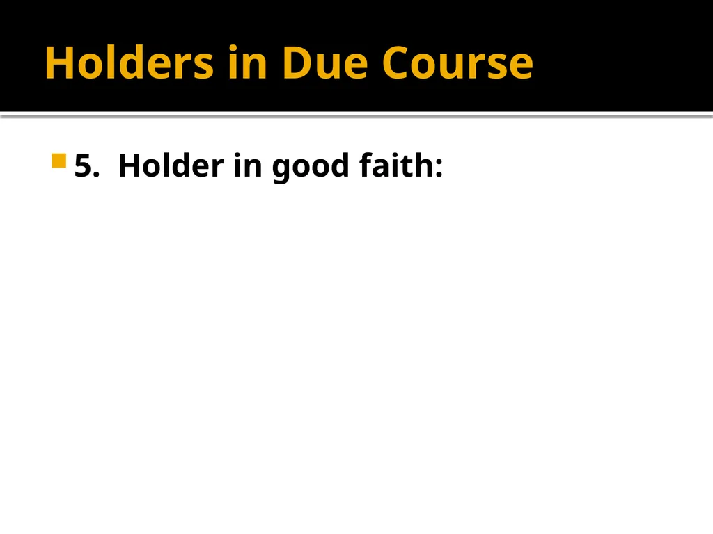 Holders in Due Course Holders in Due Course - slide 9 of 65