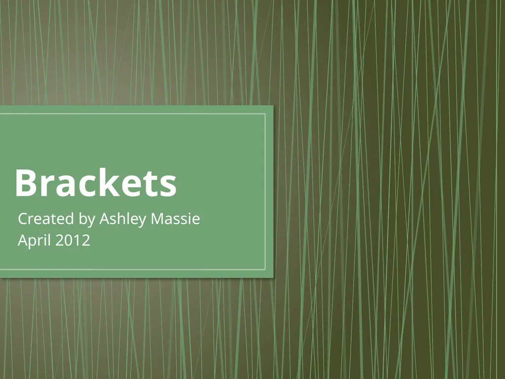 Brackets Created by Ashley Massie April 2012 - slide 1 of 8