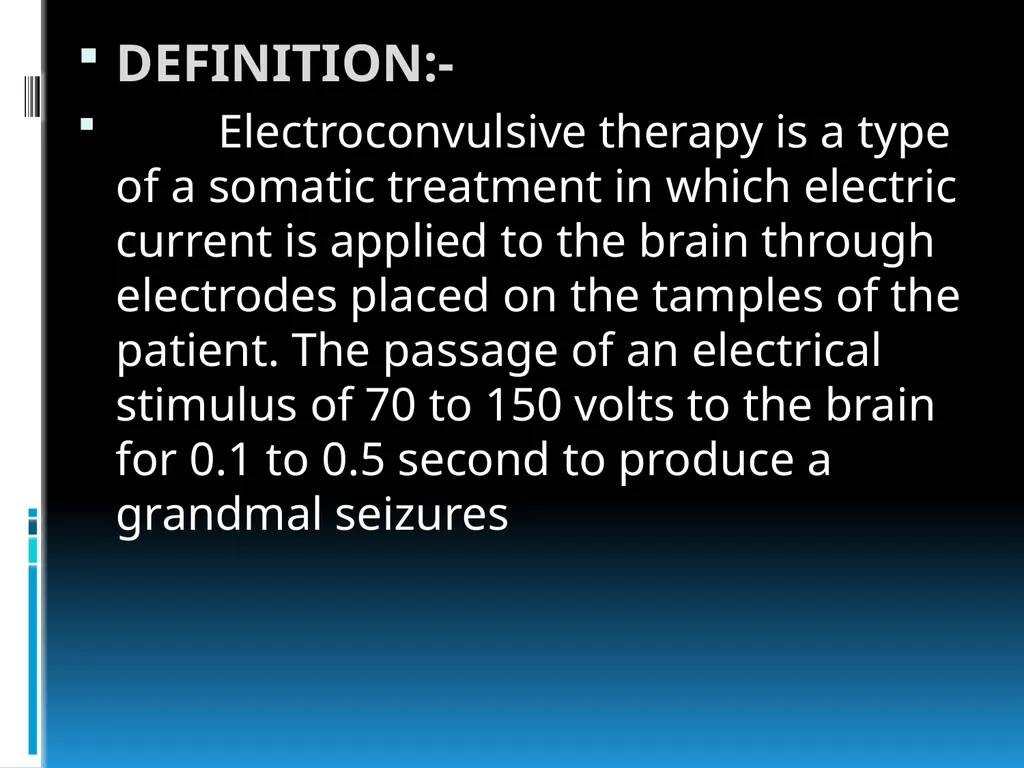 ElECTROCONVULSIVE THERAPY (E.C.T) INTRODUCTION:- - slide 7 of 32