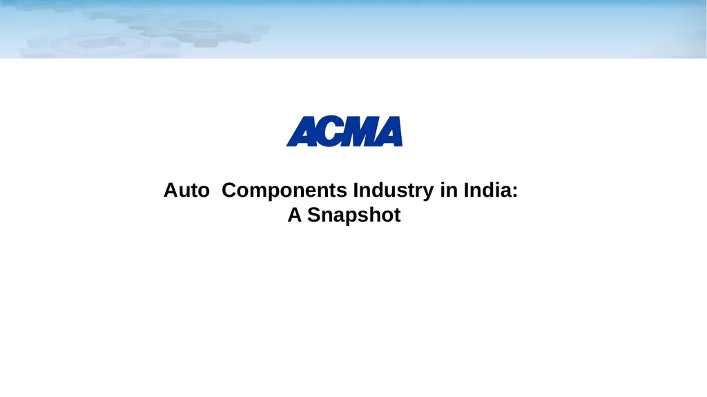 Auto Components Industry in India: A Snapshot - slide 1 of 21