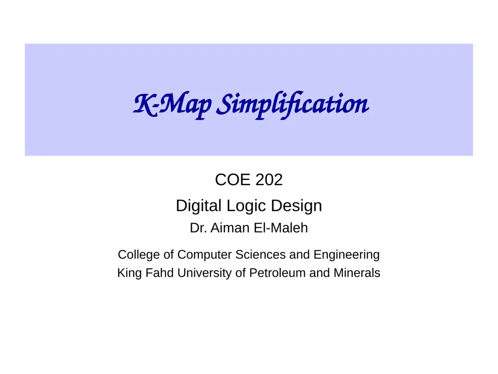 K-Map Simplification COE 202 Digital Logic Design - slide 1 of 46