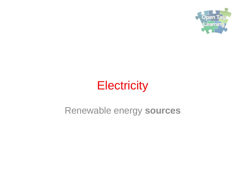 Electricity Renewable energy sources Learning - slide 1 of 18