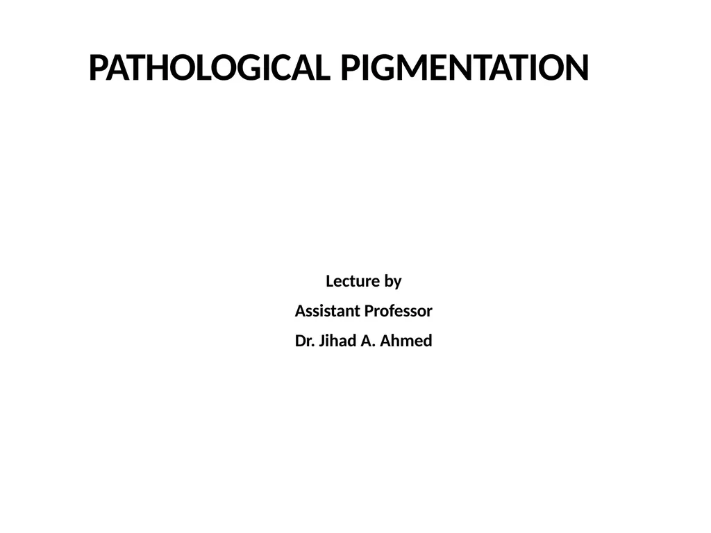 PATHOLOGICAL PIGMENTATION Lecture by Assistant - slide 1 of 23