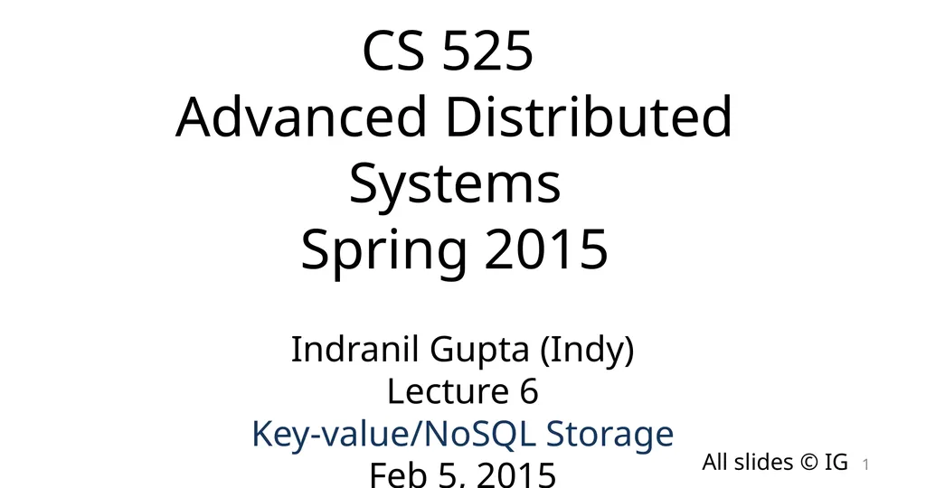 CS 525 Advanced Distributed Systems Spring 2015 - slide 1 of 82