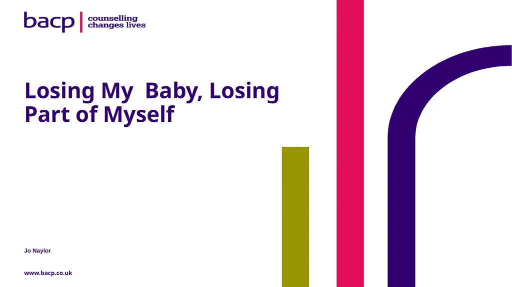 Losing My Baby, Losing Part of Myself Jo Naylor - slide 1 of 29