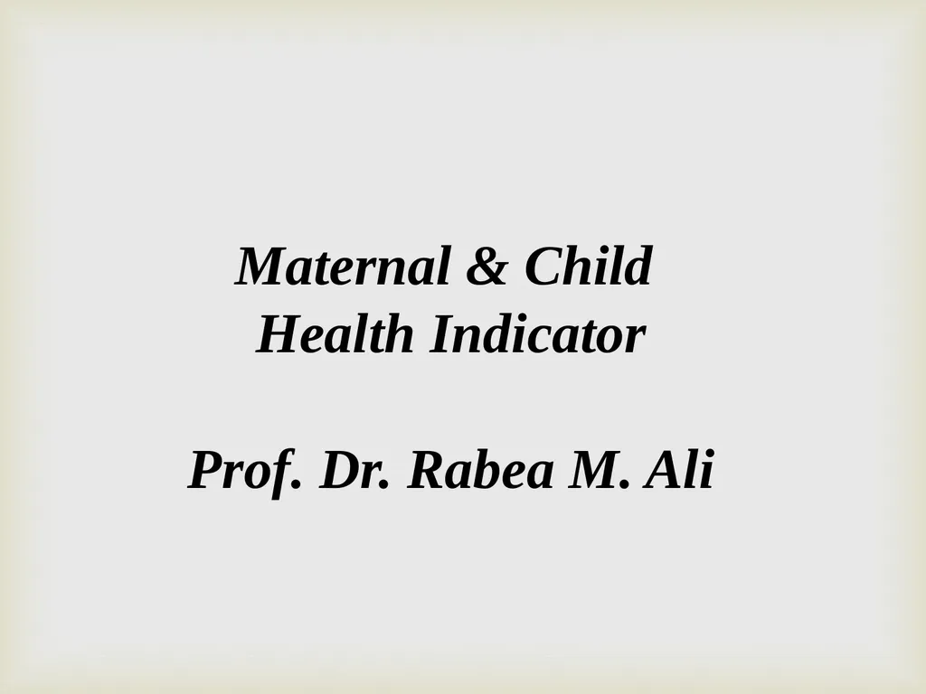 Maternal & Child Health Indicator Prof. Dr. Rabea - slide 1 of 31