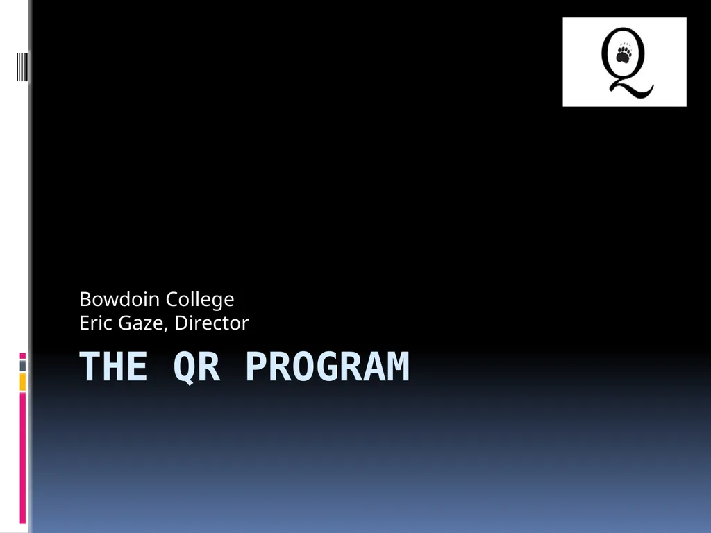 The QR Program Bowdoin College Eric Gaze, Director - slide 1 of 7