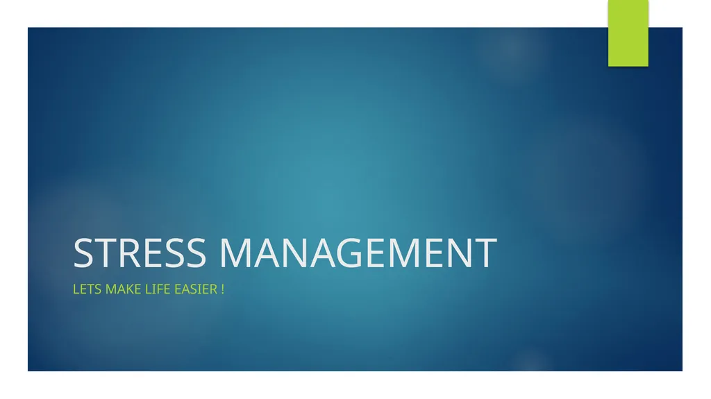 STRESS MANAGEMENT Lets make life easier ! WHAT IS - slide 1 of 6