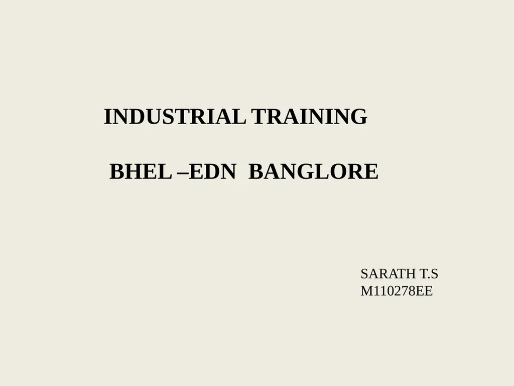 INDUSTRIAL TRAINING BHEL –EDN BANGLORE SARATH T.S - slide 1 of 15