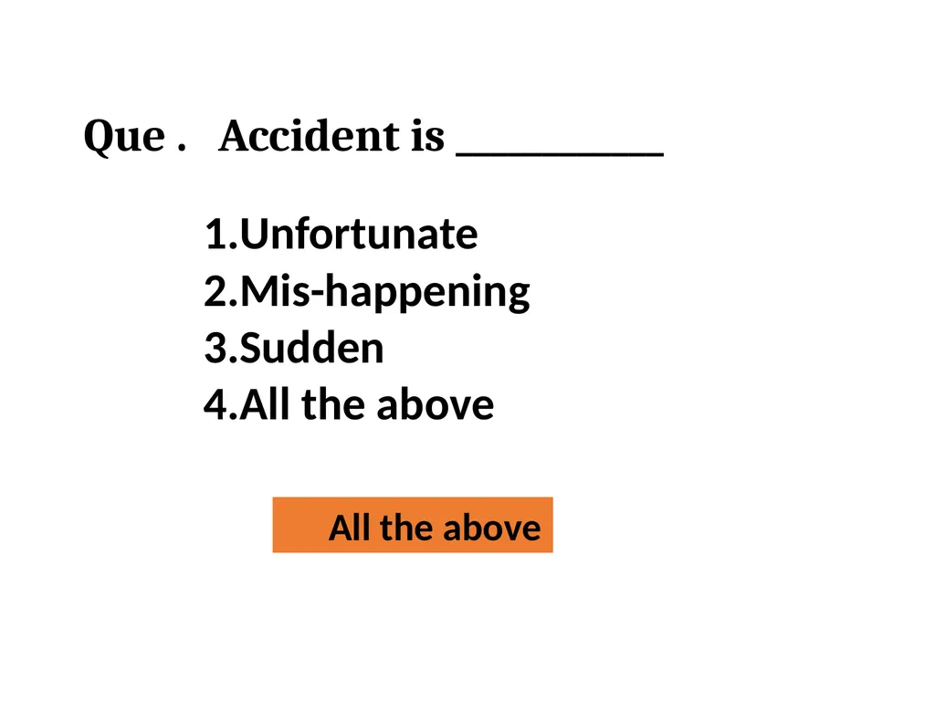 Que . Accident is ____________ Unfortunate - slide 1 of 26