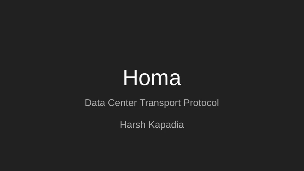 Homa Data Center Transport Protocol Harsh Kapadia - slide 1 of 32