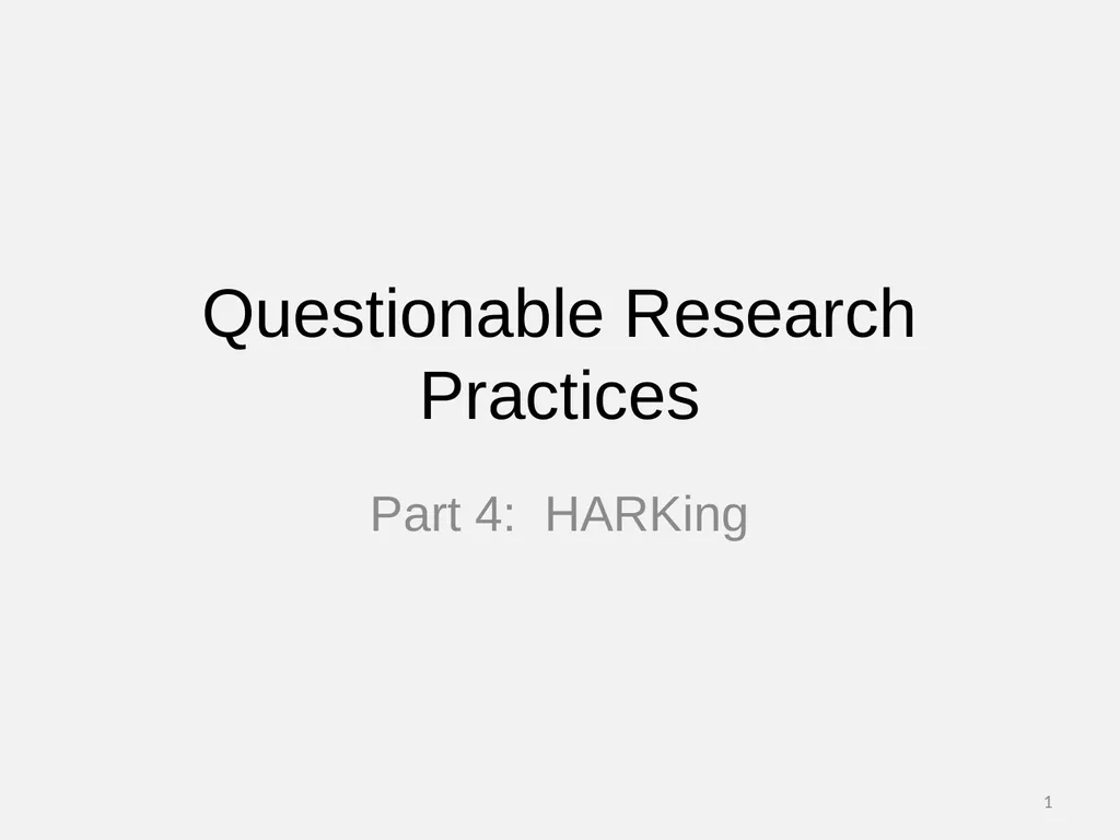 Questionable Research Practices Part 4: HARKing 1 - slide 1 of 17