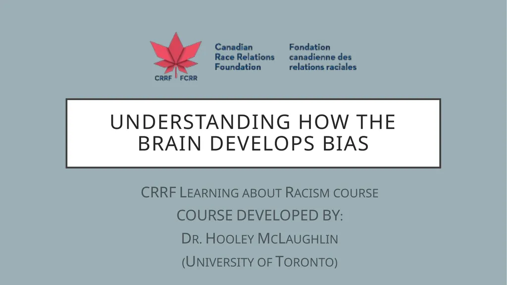 UNDERSTANDING HOW THE BRAIN DEVELOPS BIAS CRRF - slide 1 of 72