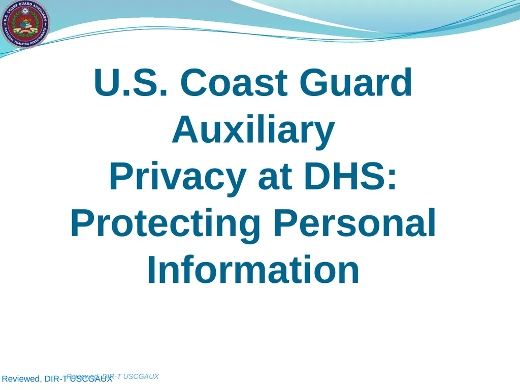 U.S. Coast Guard Auxiliary Privacy at DHS: - slide 1 of 31