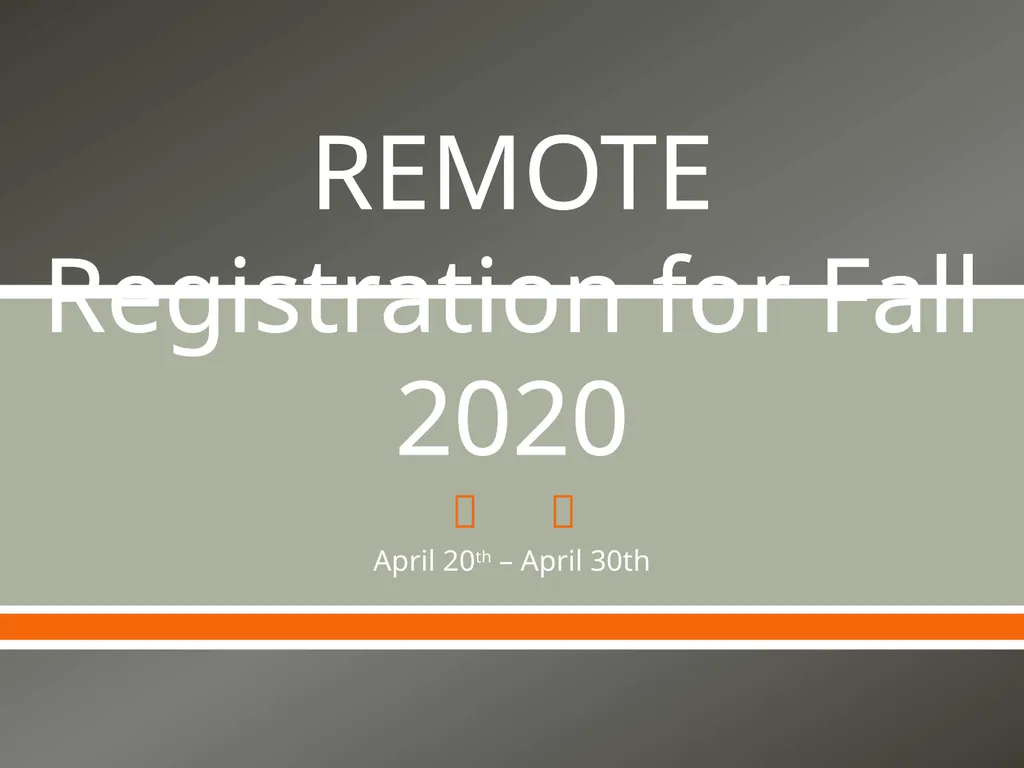 REMOTE Registration for Fall 2020 April 20th – - slide 1 of 34