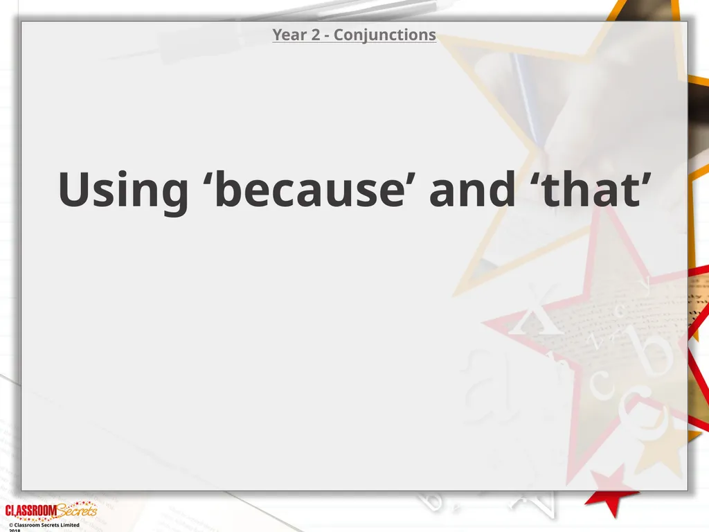 Year 2 - Conjunctions Using ‘because’ and ‘that’ © - slide 1 of 18