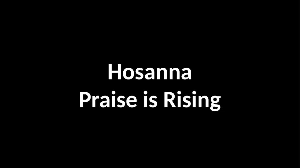 Hosanna Praise is Rising Praise is rising Eyes are - slide 2 of 103