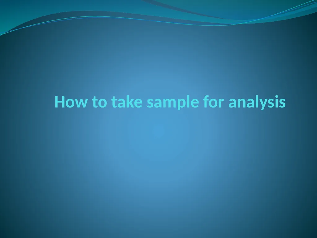 How to take sample for analysis Taking the samples - slide 1 of 13