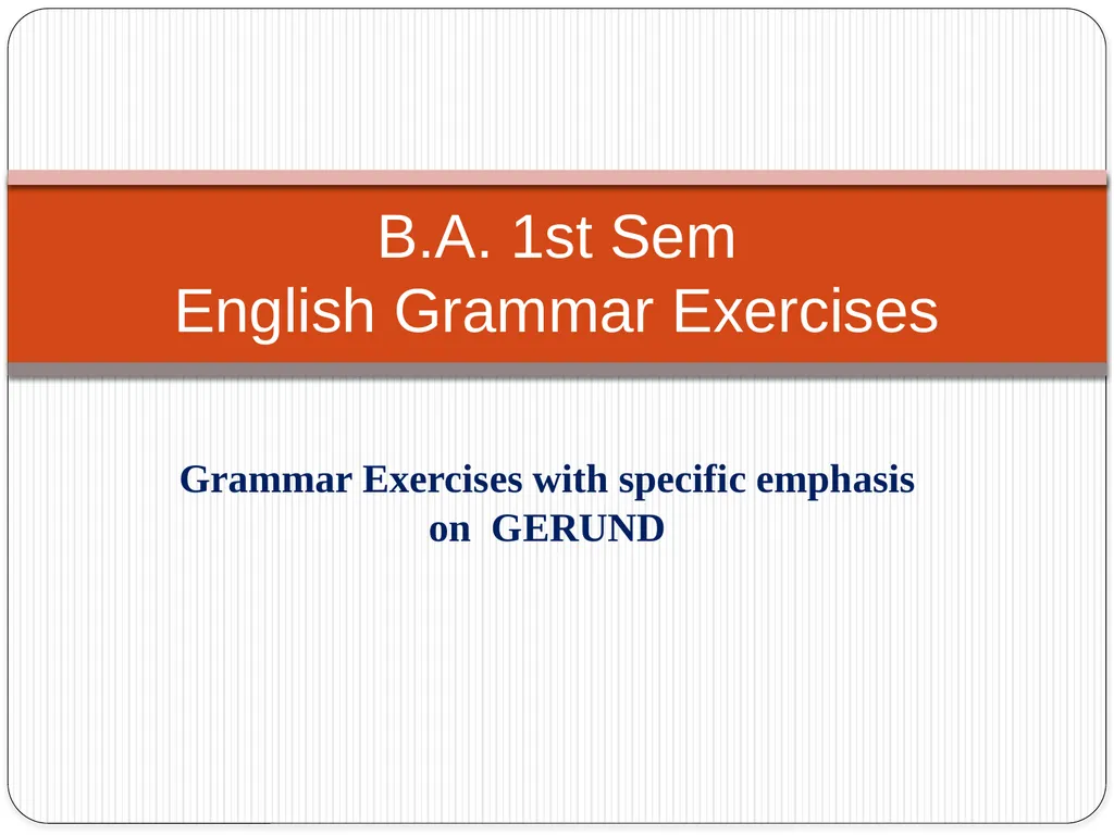 Grammar Exercises with specific emphasis on GERUND - slide 1 of 17