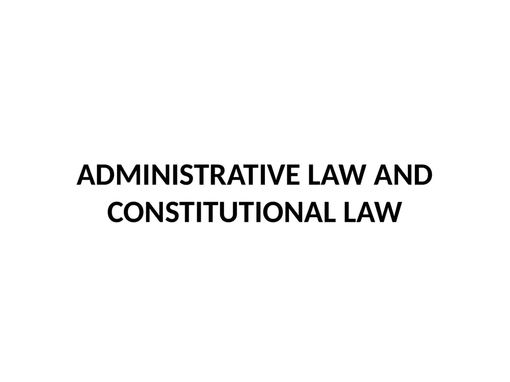 ADMINISTRATIVE LAW AND CONSTITUTIONAL LAW - slide 1 of 16