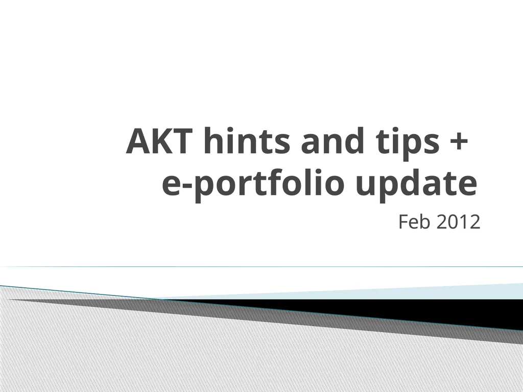 AKT hints and tips + e-portfolio update Feb 2012 - slide 1 of 15