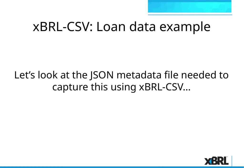 xBRL-CSV Overview xBRL-CSV xBRL-CSV provides a - slide 12 of 43