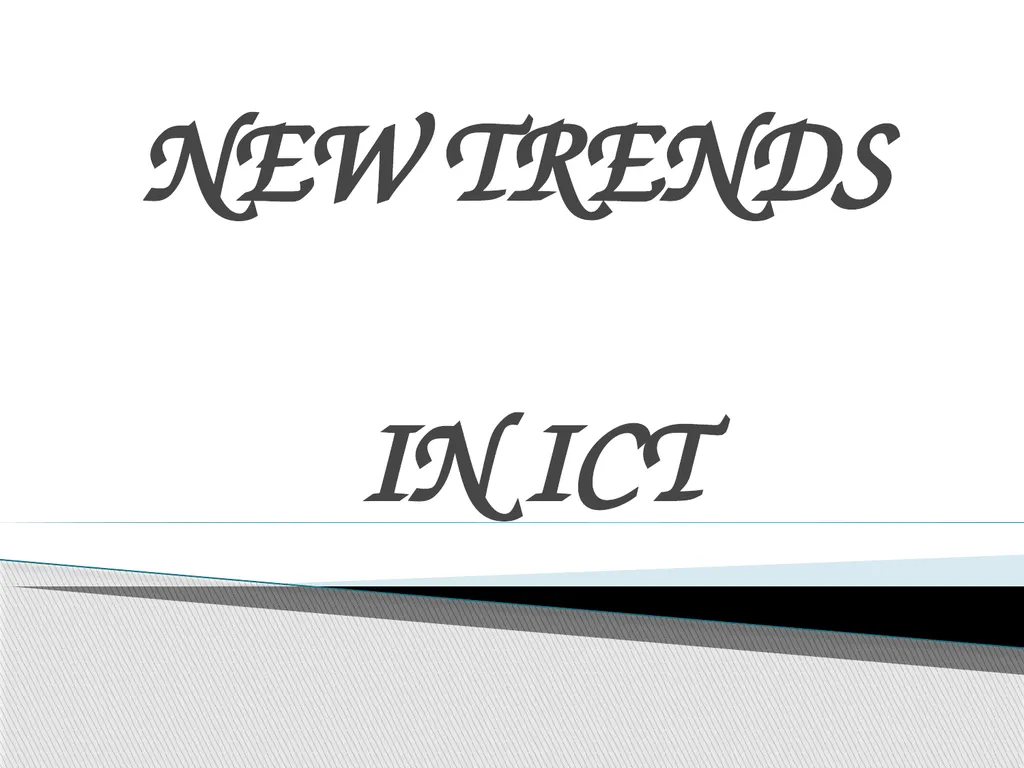 NEW TRENDS IN ICT ICT has brought new trends in