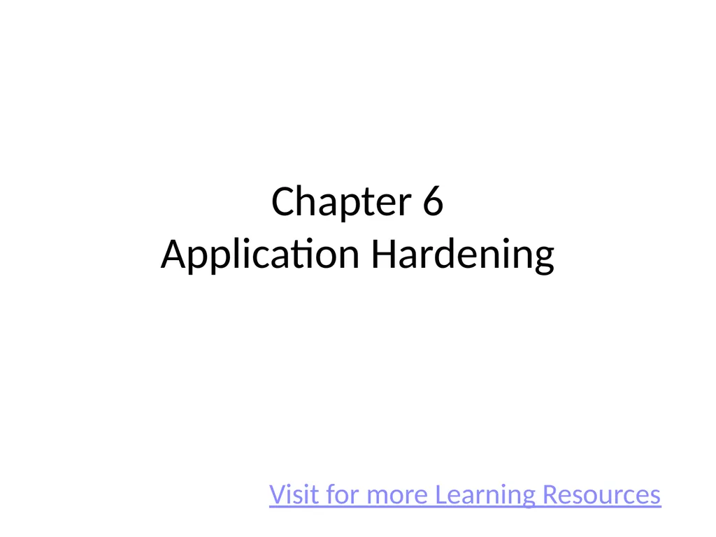 Chapter 6 Application Hardening Visit for more - slide 1 of 12