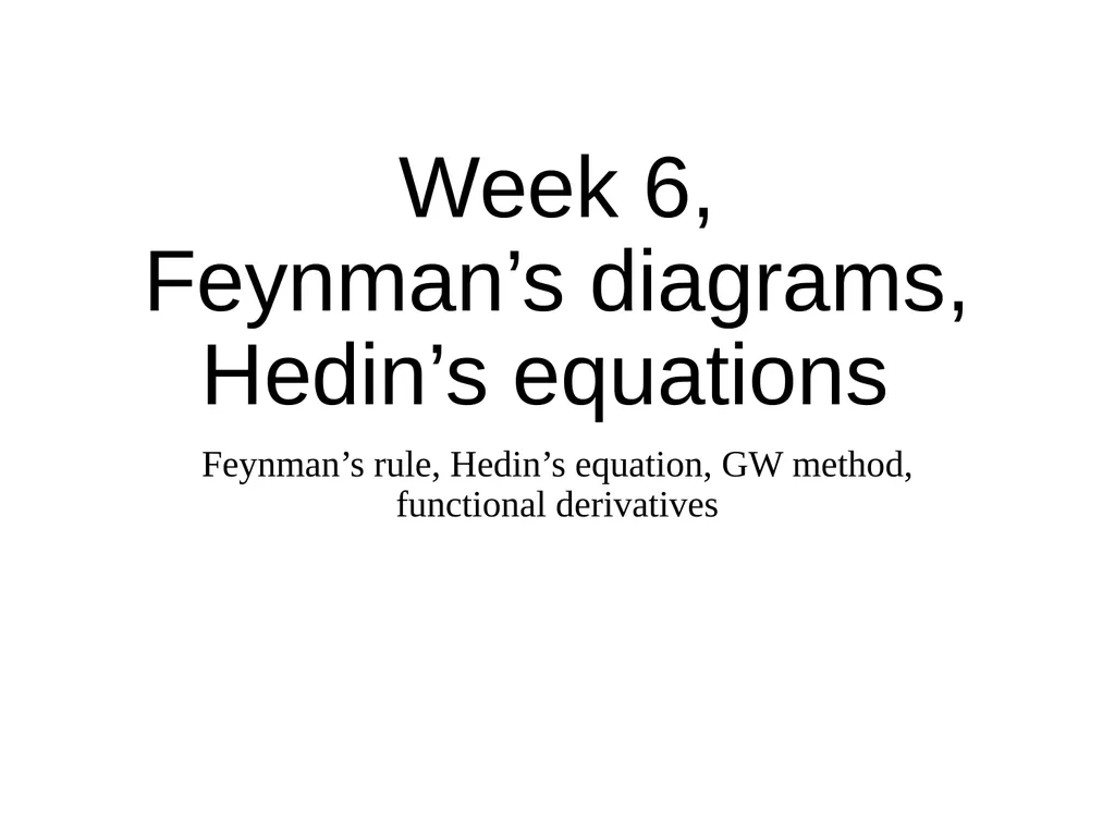 Week 6, Feynman’s diagrams, Hedin’s equations - slide 1 of 16