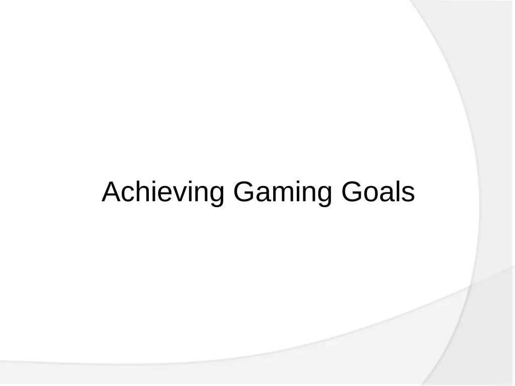Achieving Gaming Goals What we will cover. - slide 1 of 36