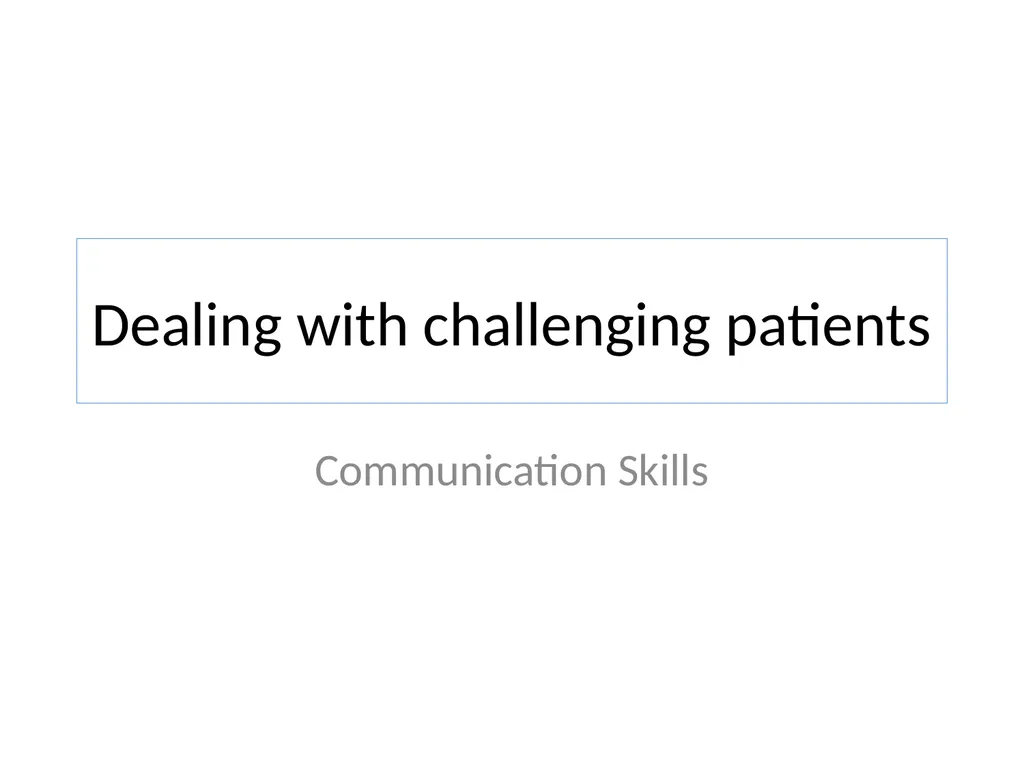 Dealing with challenging patients Communication - slide 1 of 36