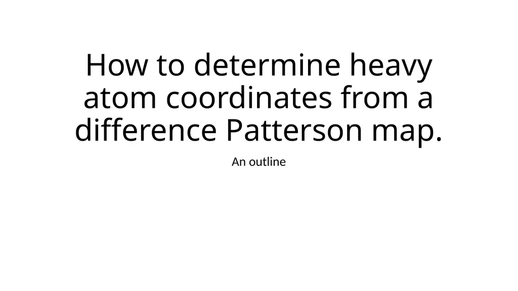 How to determine heavy atom coordinates from a - slide 1 of 5