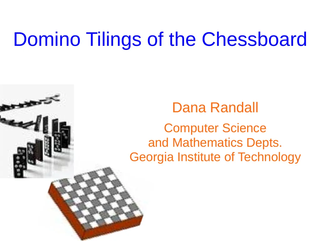 Domino Tilings of the Chessboard Dana Randall - slide 1 of 62