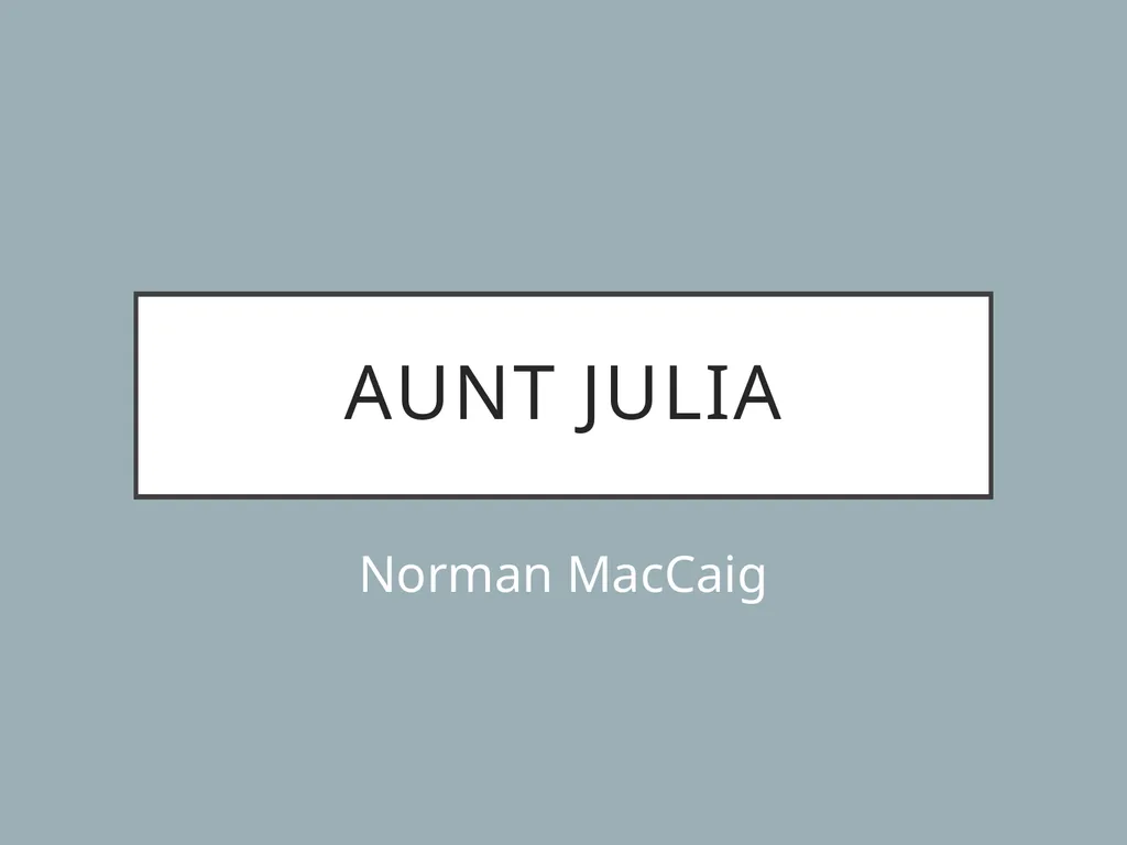 Aunt Julia Norman MacCaig In your groups What do - slide 1 of 52